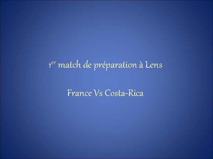 1 er match de préparation à Lens France Vs Costa-Rica 