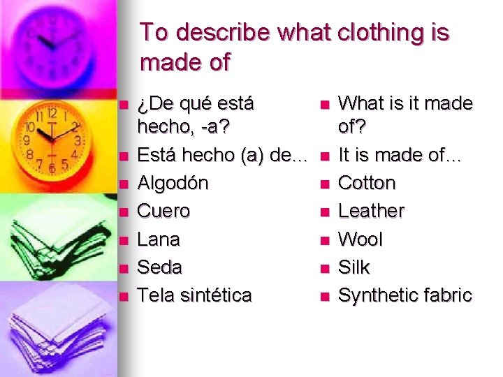 To describe what clothing is made of n n n n ¿De qué está