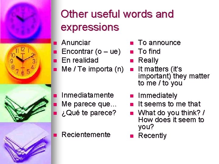 Other useful words and expressions Anunciar Encontrar (o – ue) En realidad Me /