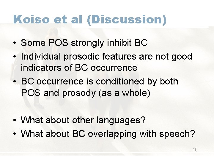 Koiso et al (Discussion) • Some POS strongly inhibit BC • Individual prosodic features