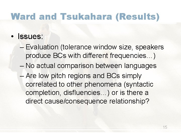 Ward and Tsukahara (Results) • Issues: – Evaluation (tolerance window size, speakers produce BCs