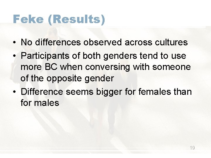 Feke (Results) • No differences observed across cultures • Participants of both genders tend
