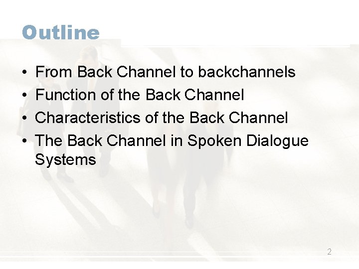 Outline • • From Back Channel to backchannels Function of the Back Channel Characteristics