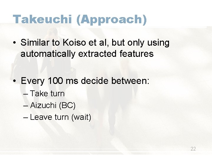 Takeuchi (Approach) • Similar to Koiso et al, but only using automatically extracted features