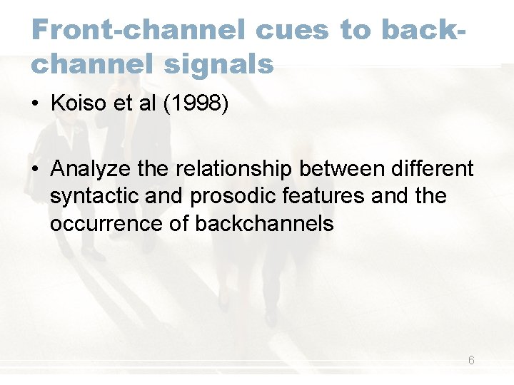 Front-channel cues to backchannel signals • Koiso et al (1998) • Analyze the relationship