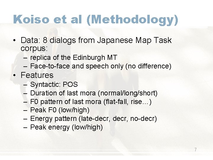 Koiso et al (Methodology) • Data: 8 dialogs from Japanese Map Task corpus: –