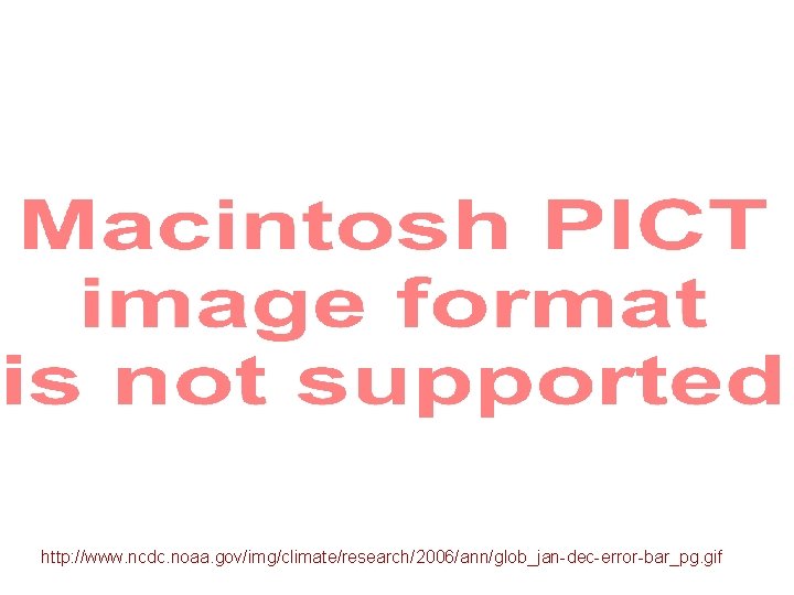 http: //www. ncdc. noaa. gov/img/climate/research/2006/ann/glob_jan-dec-error-bar_pg. gif 