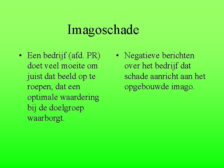 Imagoschade • Een bedrijf (afd. PR) doet veel moeite om juist dat beeld op