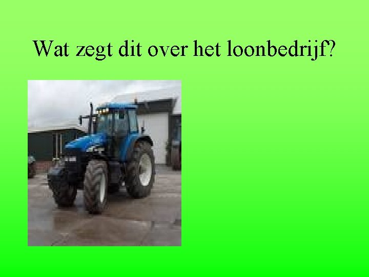 Wat zegt dit over het loonbedrijf? 