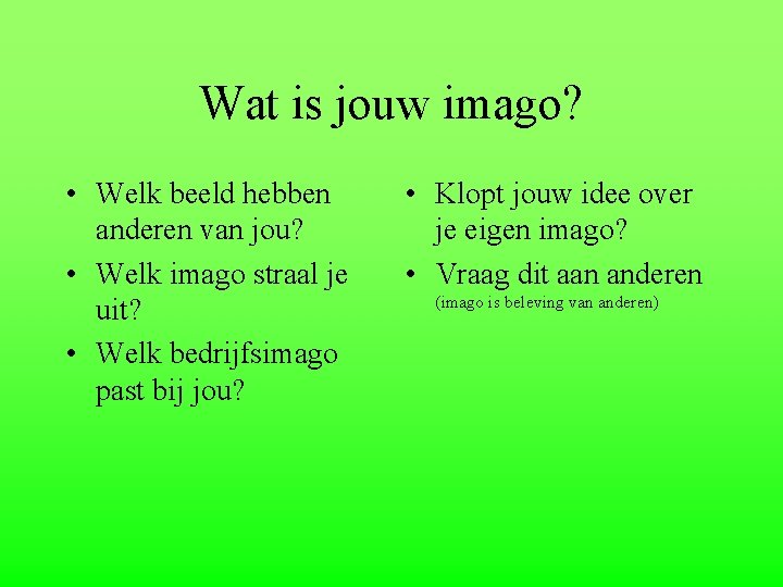 Wat is jouw imago? • Welk beeld hebben anderen van jou? • Welk imago