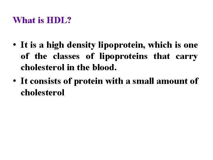 What is HDL? • It is a high density lipoprotein, which is one of