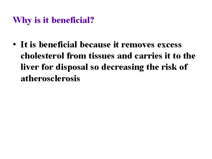 Why is it beneficial? • It is beneficial because it removes excess cholesterol from