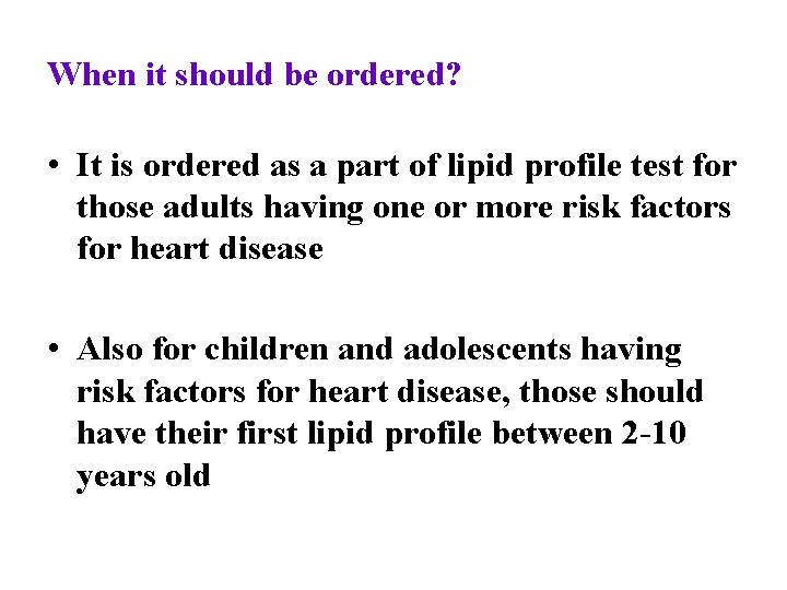 When it should be ordered? • It is ordered as a part of lipid