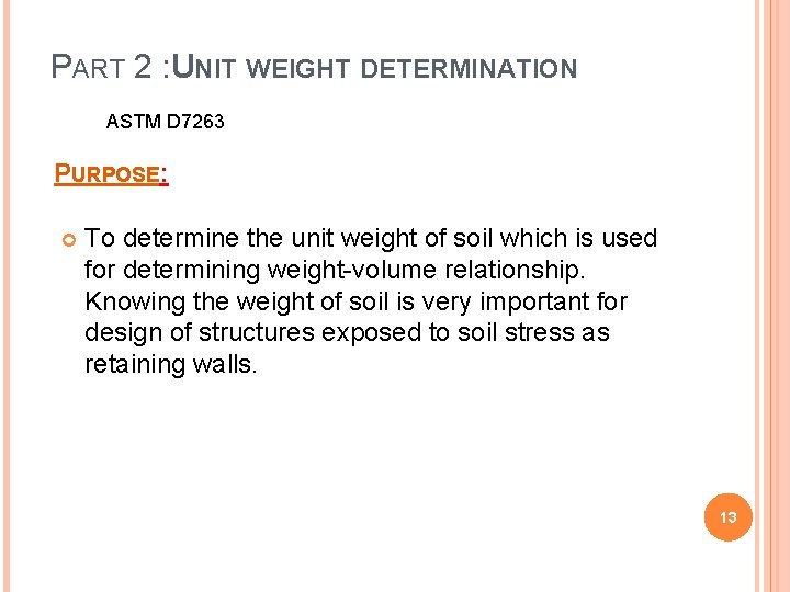 PART 2 : UNIT WEIGHT DETERMINATION ASTM D 7263 PURPOSE: To determine the unit