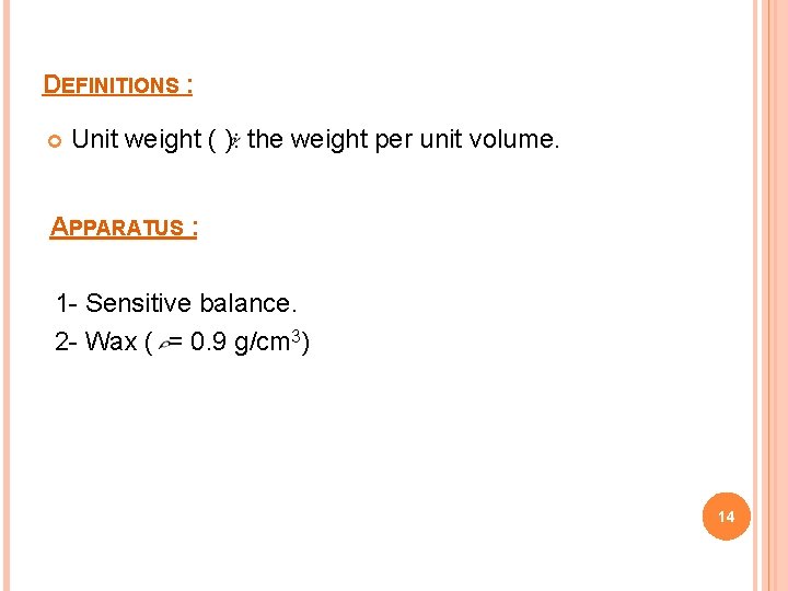 DEFINITIONS : Unit weight ( ): the weight per unit volume. APPARATUS : 1