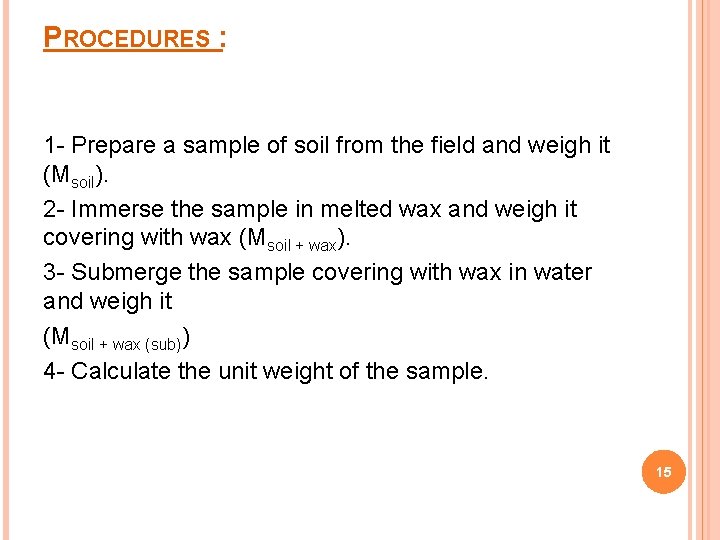 PROCEDURES : 1 - Prepare a sample of soil from the field and weigh