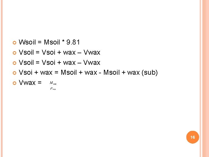 Wsoil = Msoil * 9. 81 Vsoil = Vsoi + wax – Vwax Vsoi