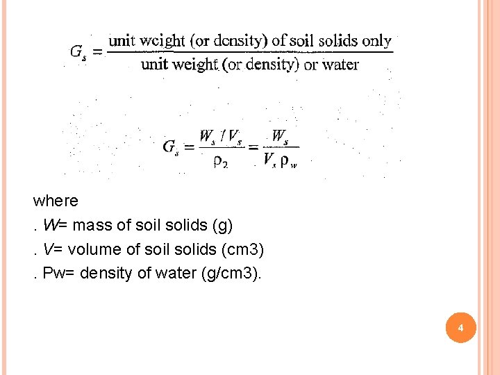 where . W= mass of soil solids (g). V= volume of soil solids (cm