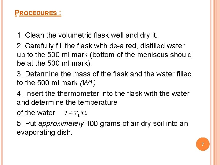 PROCEDURES : 1. Clean the volumetric flask well and dry it. 2. Carefully fill