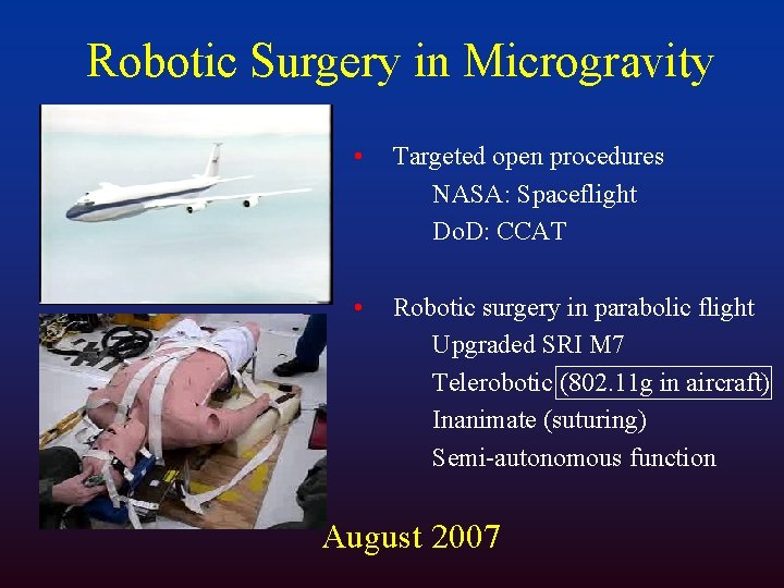 Robotic Surgery in Microgravity • Targeted open procedures NASA: Spaceflight Do. D: CCAT •