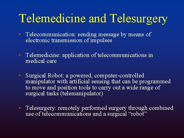 Telemedicine and Telesurgery • Telecommunication: sending message by means of electronic transmission of impulses