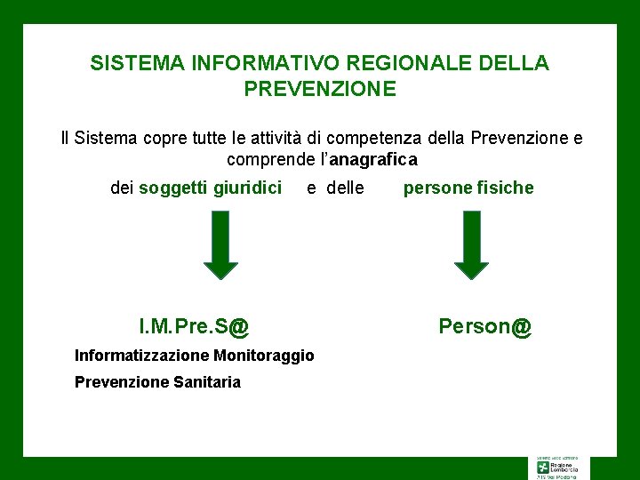 SISTEMA INFORMATIVO REGIONALE DELLA PREVENZIONE Il Sistema copre tutte le attività di competenza della