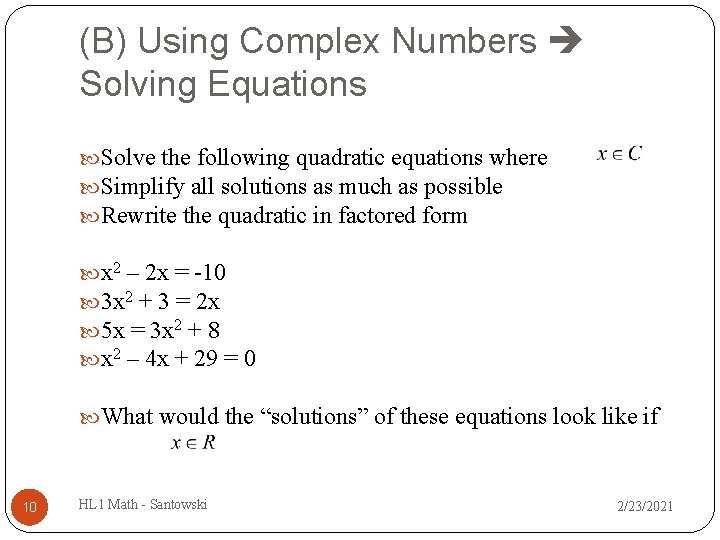 (B) Using Complex Numbers Solving Equations Solve the following quadratic equations where Simplify all (B) Using Complex Numbers Solving Equations Solve the following quadratic equations where Simplify all