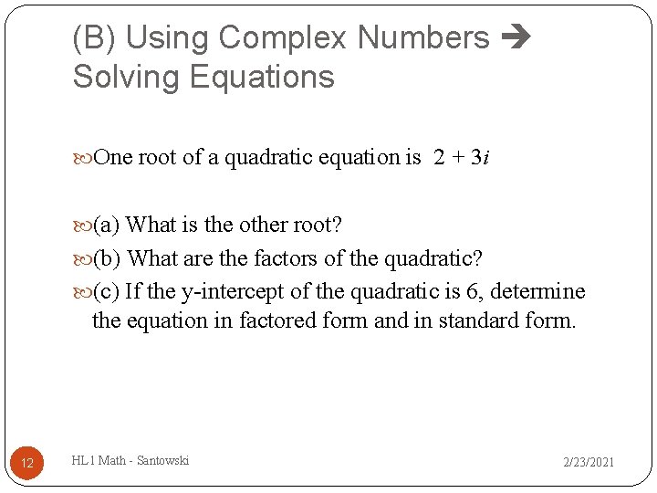 (B) Using Complex Numbers Solving Equations One root of a quadratic equation is 2 (B) Using Complex Numbers Solving Equations One root of a quadratic equation is 2