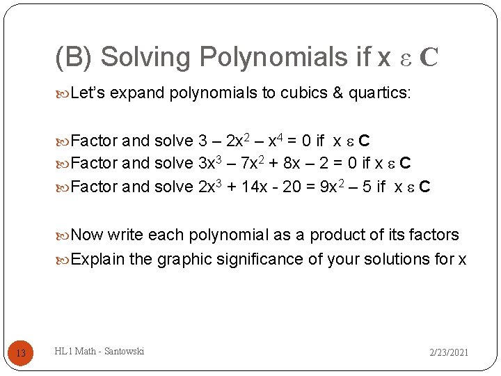 (B) Solving Polynomials if x ε C Let’s expand polynomials to cubics & quartics: (B) Solving Polynomials if x ε C Let’s expand polynomials to cubics & quartics: