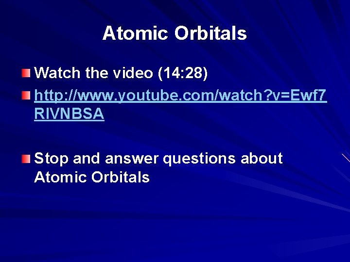 Atomic Orbitals Watch the video (14: 28) http: //www. youtube. com/watch? v=Ewf 7 Rl.