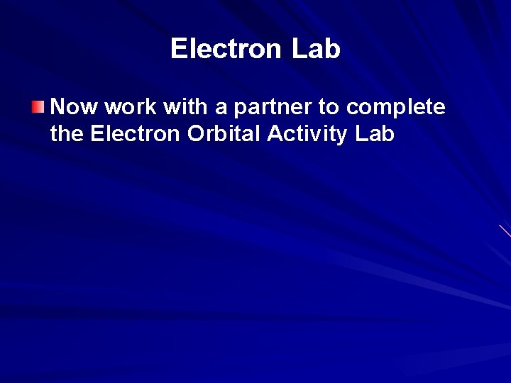 Electron Lab Now work with a partner to complete the Electron Orbital Activity Lab