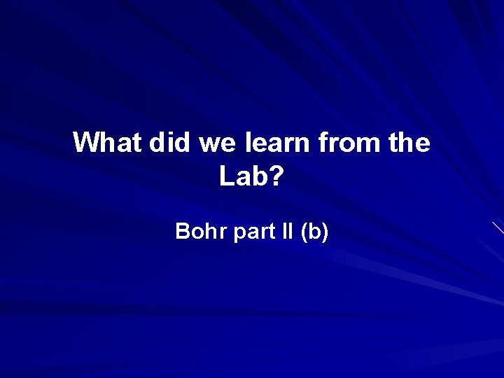 What did we learn from the Lab? Bohr part II (b) 