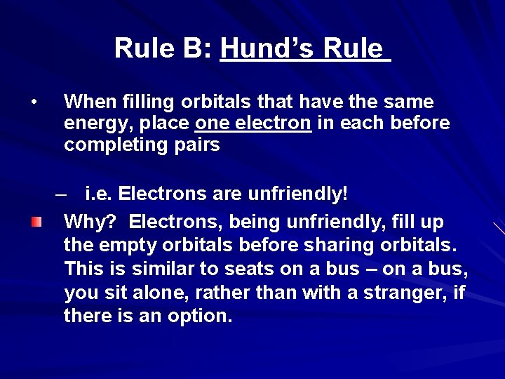 Rule B: Hund’s Rule • When filling orbitals that have the same energy, place