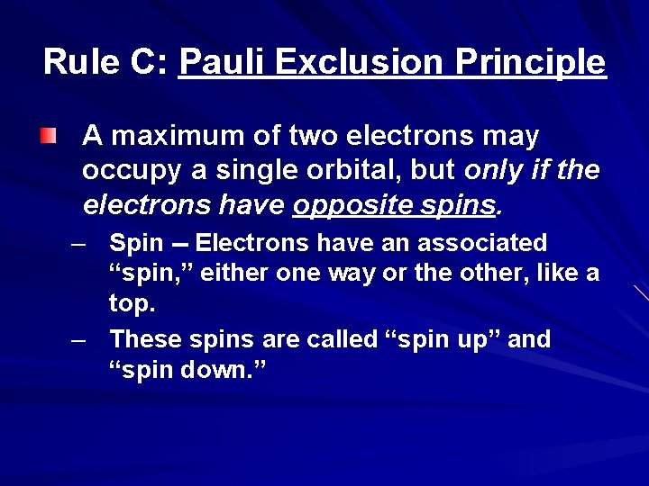 Rule C: Pauli Exclusion Principle A maximum of two electrons may occupy a single