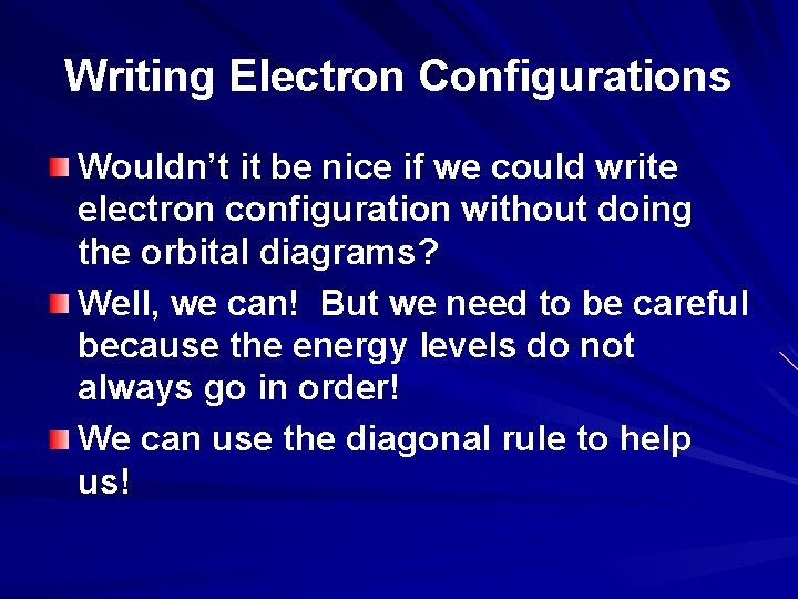 Writing Electron Configurations Wouldn’t it be nice if we could write electron configuration without