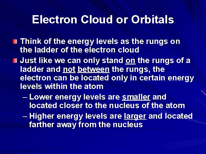 Electron Cloud or Orbitals Think of the energy levels as the rungs on the