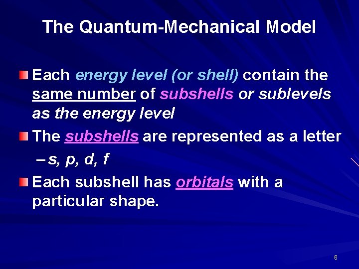 The Quantum-Mechanical Model Each energy level (or shell) contain the same number of subshells