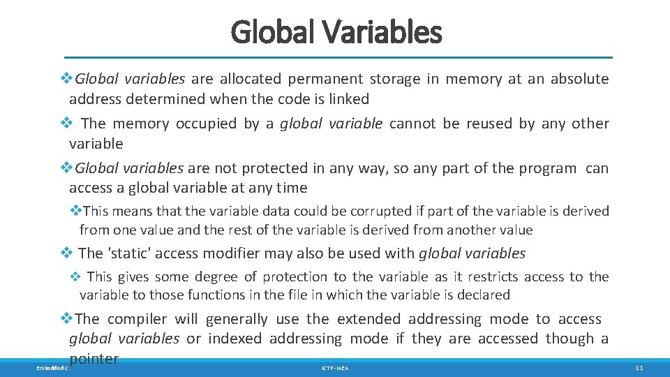 Global Variables Global variables are allocated permanent storage in memory at an absolute address