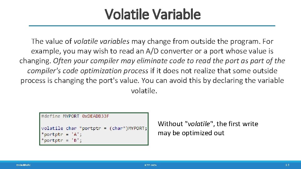 Volatile Variable The value of volatile variables may change from outside the program. For