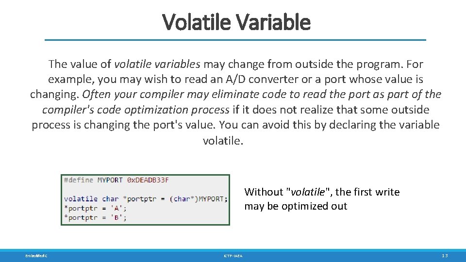 Volatile Variable The value of volatile variables may change from outside the program. For Volatile Variable The value of volatile variables may change from outside the program. For