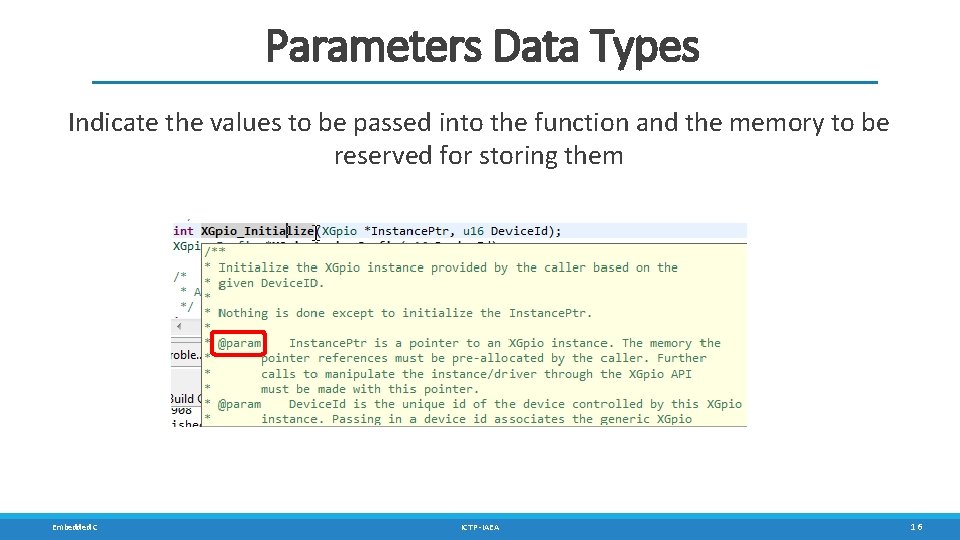 Parameters Data Types Indicate the values to be passed into the function and the