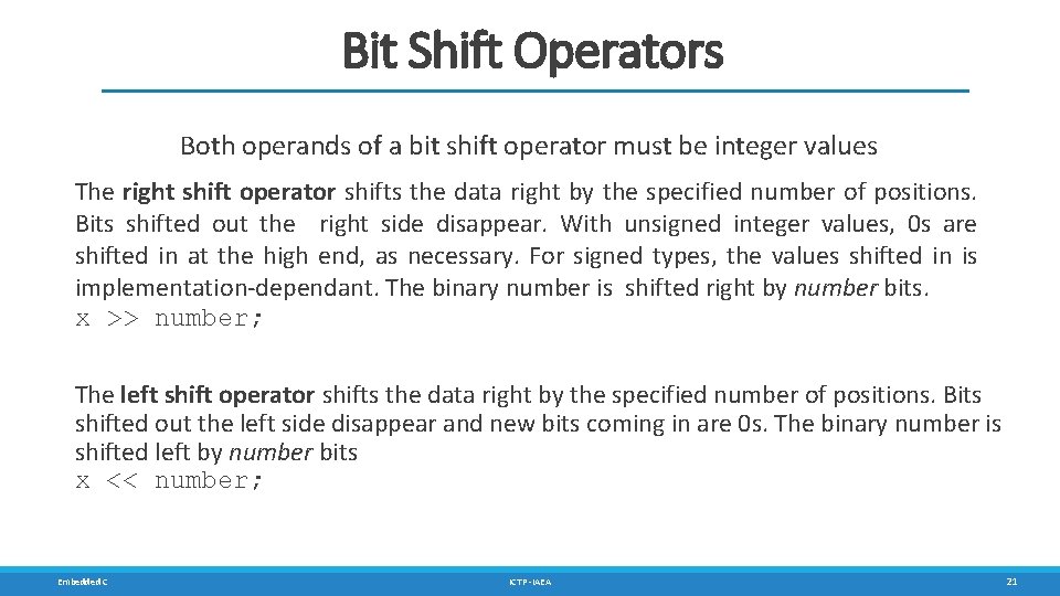 Bit Shift Operators Both operands of a bit shift operator must be integer values