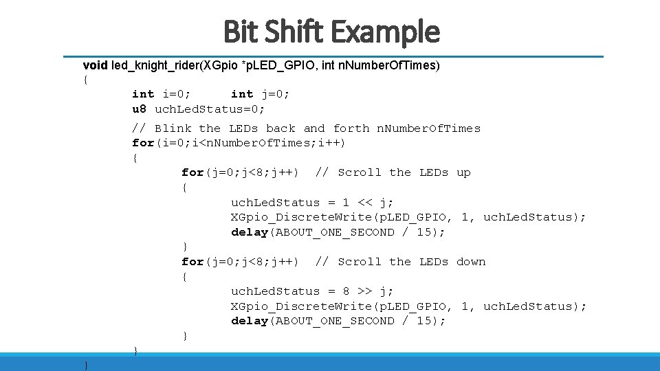 Bit Shift Example void led_knight_rider(XGpio *p. LED_GPIO, int n. Number. Of. Times) { int