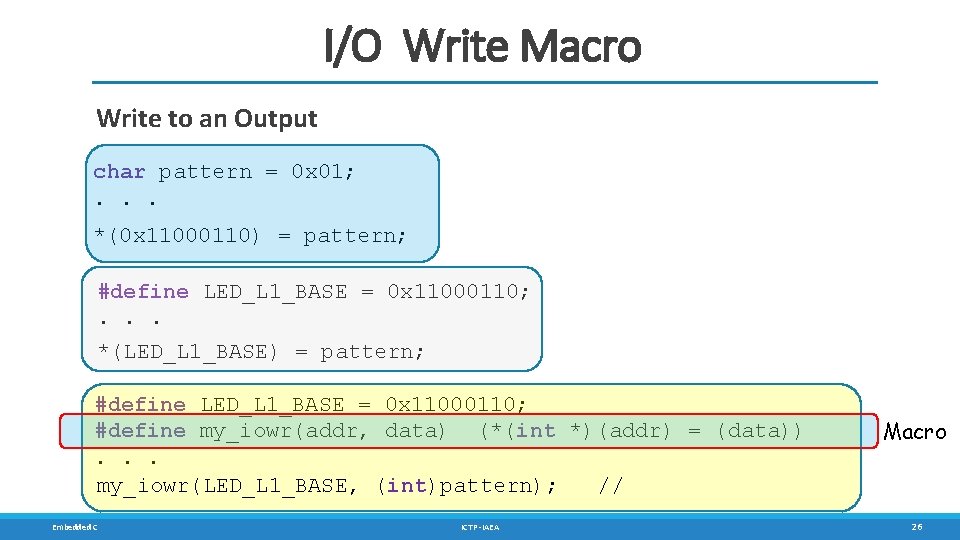 I/O Write Macro Write to an Output char pattern = 0 x 01; . I/O Write Macro Write to an Output char pattern = 0 x 01; .
