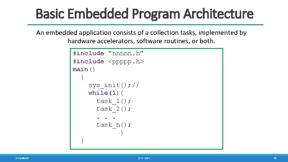 Basic Embedded Program Architecture An embedded application consists of a collection tasks, implemented by