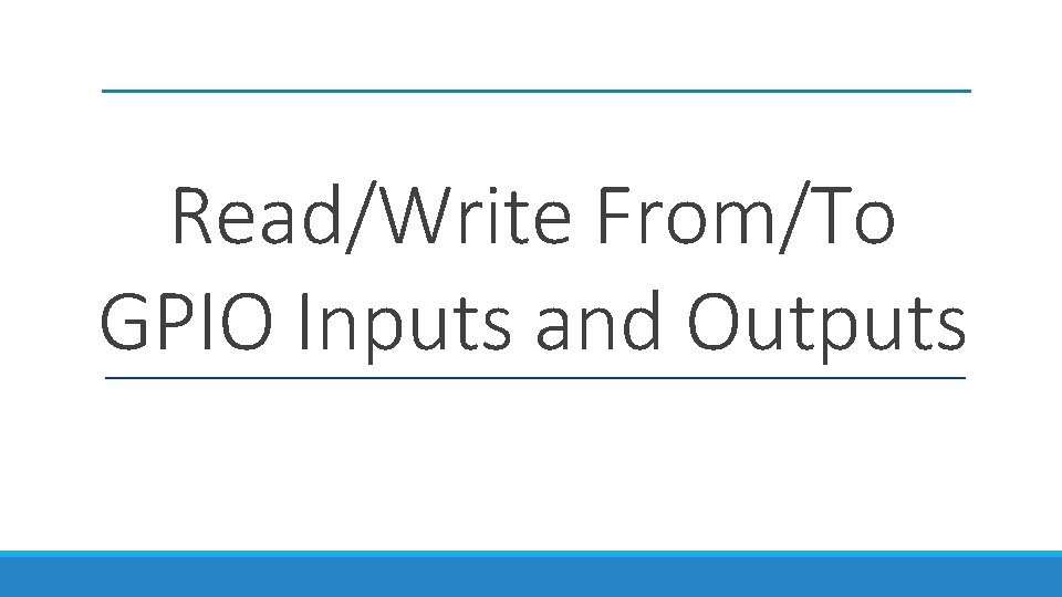 Read/Write From/To GPIO Inputs and Outputs 