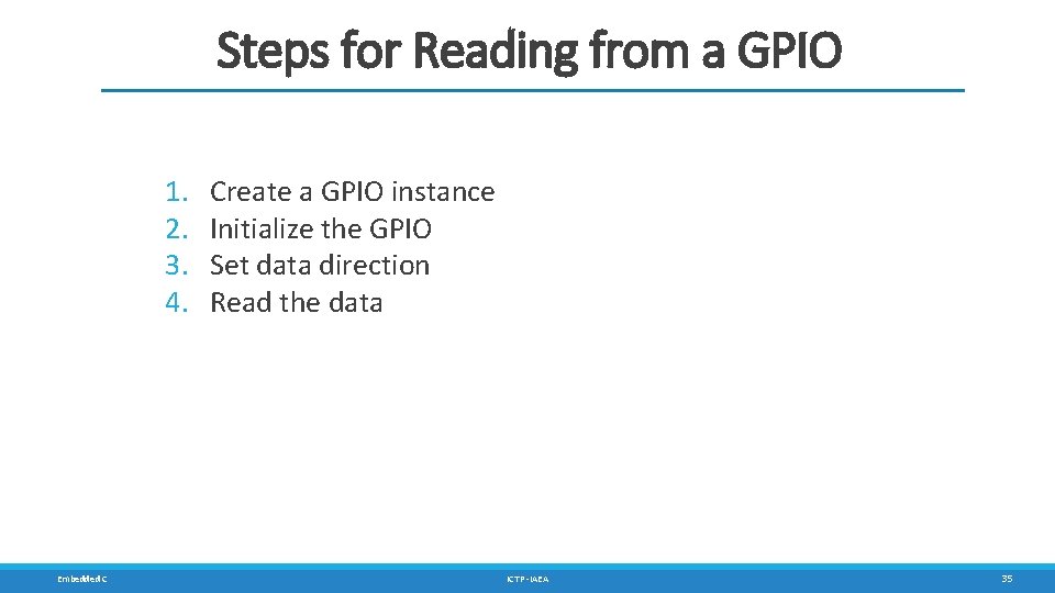 Steps for Reading from a GPIO 1. 2. 3. 4. Embedded C Create a