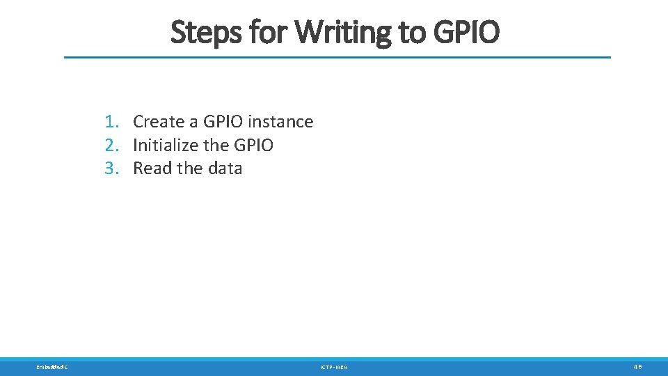 Steps for Writing to GPIO 1. Create a GPIO instance 2. Initialize the GPIO
