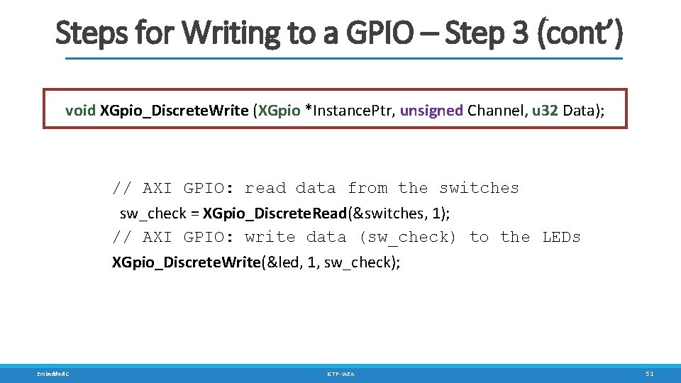 Steps for Writing to a GPIO – Step 3 (cont’) void XGpio_Discrete. Write (XGpio Steps for Writing to a GPIO – Step 3 (cont’) void XGpio_Discrete. Write (XGpio