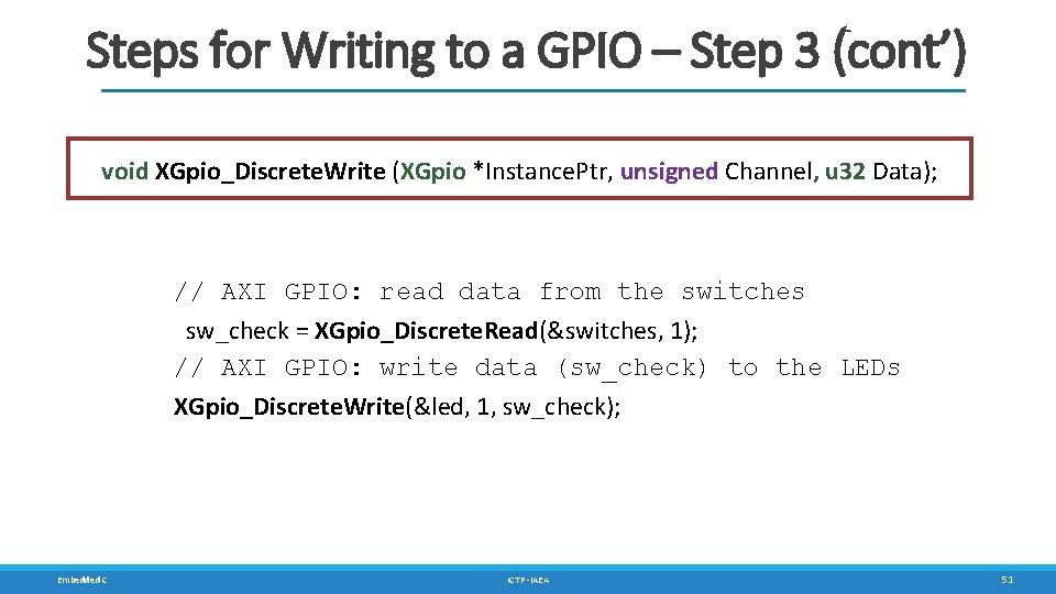 Steps for Writing to a GPIO – Step 3 (cont’) void XGpio_Discrete. Write (XGpio